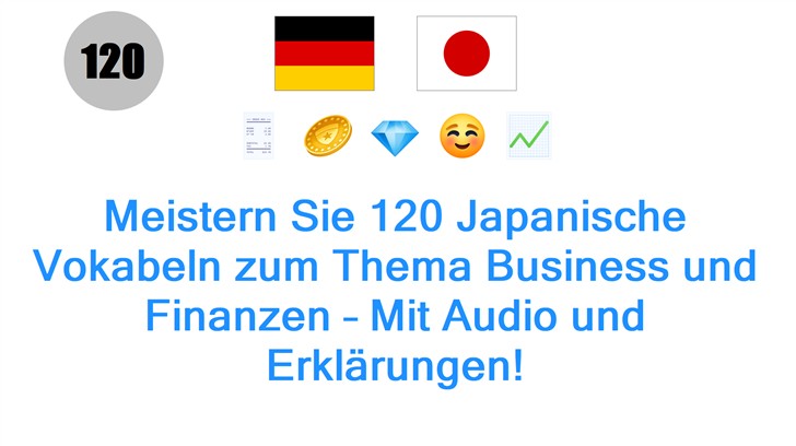 Meistern Sie 120 Japanische Vokabeln zum Thema Business und Finanzen – Mit Audio und Erklärungen!